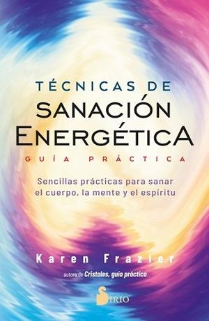 TÉCNICAS DE SANACIÓN ENERGÉTICA. GUÍA PRÁCTICA | 9788418531477 | FRAZIER, KAREN | Llibreria L'Illa - Llibreria Online de Mollet - Comprar llibres online