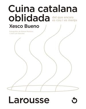 CUINA CATALANA OBLIDADA DEL QUE ENCARA ES COU I ES MENJA | 9788418473654 | BUENO CALDERÓN DE LA BARCA, XESCO | Llibreria L'Illa - Llibreria Online de Mollet - Comprar llibres online