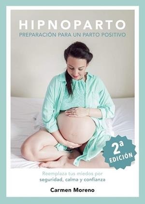 HIPNOPARTO: PREPARACIÓN PARA UN PARTO POSITIVO | 9788418605208 | MORENO, CARMEN | Llibreria L'Illa - Llibreria Online de Mollet - Comprar llibres online