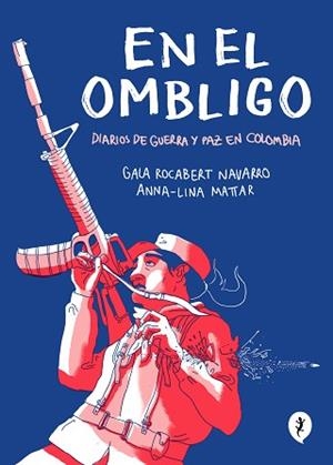 EN EL OMBLIGO. DIARIOS DE GUERRA Y PAZ EN COLOMBIA | 9788418347474 | LINA MATTAR, ANNA/ROCABERT NAVARRO, GALA | Llibreria L'Illa - Llibreria Online de Mollet - Comprar llibres online