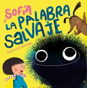 SOFÍA Y LA PALABRA SALVAJE | 9788448858711 | HERNÁNDEZ, PURIFICACIÓN | Llibreria L'Illa - Llibreria Online de Mollet - Comprar llibres online