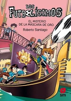 MISTERIO DE LA MÁSCARA DE ORO (FUTBOLÍSIMOS 20), EL | 9788413921952 | SANTIAGO, ROBERTO | Llibreria L'Illa - Llibreria Online de Mollet - Comprar llibres online