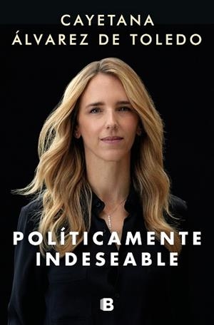 POLÍTICAMENTE INDESEABLE | 9788466669993 | ÁLVAREZ DE TOLEDO, CAYETANA | Llibreria L'Illa - Llibreria Online de Mollet - Comprar llibres online