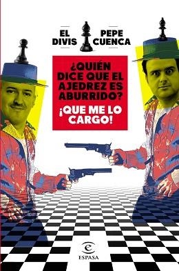 QUIÉN DICE QUE EL AJEDREZ ES ABURRIDO? ¡QUE ME LO CARGO! | 9788467064018 | CUENCA, PEPE/EL DIVIS