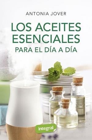 ACEITES ESENCIALES PARA EL DÍA A DÍA, LOS | 9788491181880 | JOVER, ANTONIA | Llibreria L'Illa - Llibreria Online de Mollet - Comprar llibres online