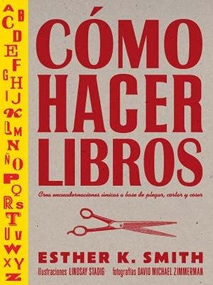 CÓMO HACER LIBROS | 9788425232701 | SMITH, ESTHER K | Llibreria L'Illa - Llibreria Online de Mollet - Comprar llibres online