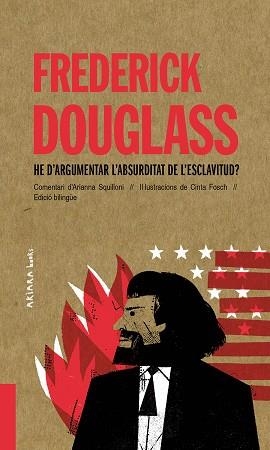 FREDERICK DOUGLASS: HE D’ARGUMENTAR L’ABSURDITAT DE L’ESCLAVITUD? | 9788418972010 | SQUILLONI, ARIANNA | Llibreria L'Illa - Llibreria Online de Mollet - Comprar llibres online
