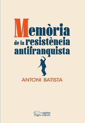 MEMÒRIA DE LA RESISTÈNCIA ANTIFRANQUISTA | 9788413032832 | BATISTA VILADRICH, ANTONI | Llibreria L'Illa - Llibreria Online de Mollet - Comprar llibres online