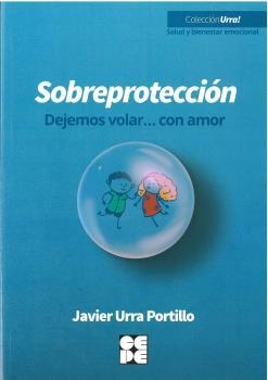 SOBREPROTECCION-DEJEMOS VOLAR...CON AMOR | 9788418044540 | URRA PORTILLO, JAVIER | Llibreria L'Illa - Llibreria Online de Mollet - Comprar llibres online