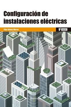 CONFIGURACIÓN DE INSTALACIONES ELÉCTRICAS | 9788426733085 | GÓMEZ MARCO, PILAR
