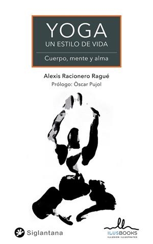 YOGA UN ESTILO DE VIDA | 9788419014023 | RACIONERO RAGUE, ALEXIS | Llibreria L'Illa - Llibreria Online de Mollet - Comprar llibres online