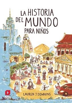 HISTORIA DEL MUNDO PARA NIÑOS, LA | 9788413188447 | DOWNING, LAUREN J