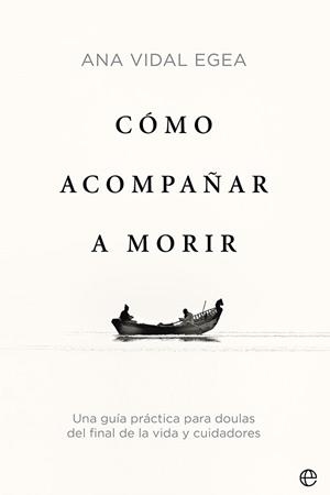 CÓMO ACOMPAÑAR A MORIR | 9788413842509 | VIDAL EGEA, ANA | Llibreria L'Illa - Llibreria Online de Mollet - Comprar llibres online