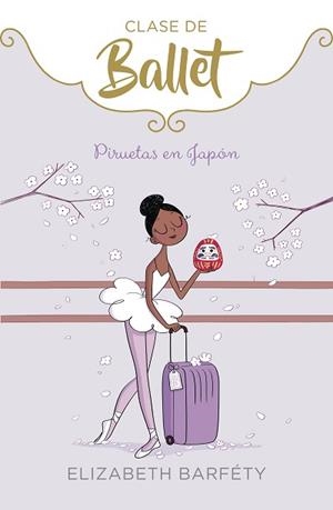 PIRUETAS EN JAPÓN (CLASE DE BALLET 7) | 9788418318047 | BARFÉTY, ELIZABETH | Llibreria L'Illa - Llibreria Online de Mollet - Comprar llibres online