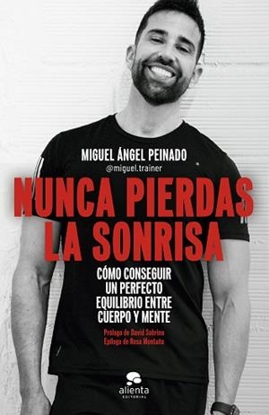 NUNCA PIERDAS LA SONRISA | 9788413441054 | PEINADO ESCUDERO, MIGUEL ÁNGEL | Llibreria L'Illa - Llibreria Online de Mollet - Comprar llibres online