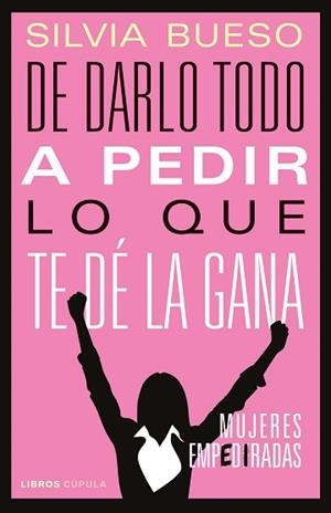 DE DARLO TODO A PEDIR LO QUE TE DÉ LA GANA | 9788448029159 | BUESO, SILVIA | Llibreria L'Illa - Llibreria Online de Mollet - Comprar llibres online