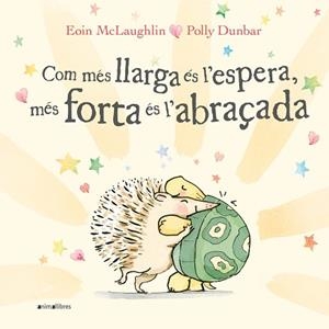 COM MÉS LLARGA ÉS L'ESPERA MÉS FORTA ÉS L'ABRAÇADA | 9788418592522 | MCLAUGHLIN, EOIN / POLLY DUNBAR