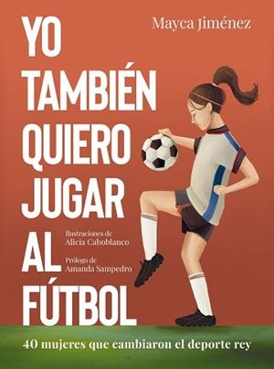 YO TAMBIEN QUIERO JUGAR AL FÚTBOL | 9788418820274 | JIMÉNEZ, MAYCA/CABOBLANCO, ALICIA