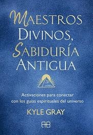 MAESTROS DIVINOS SABIDURÍA ANTIGUA | 9788417851491 | GRAY, KYLE | Llibreria L'Illa - Llibreria Online de Mollet - Comprar llibres online