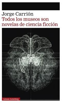 TODOS LOS MUSEOS SON NOVELAS DE CIENCIA FICCIÓN | 9788418807657 | CARRIÓN, JORGE | Llibreria L'Illa - Llibreria Online de Mollet - Comprar llibres online