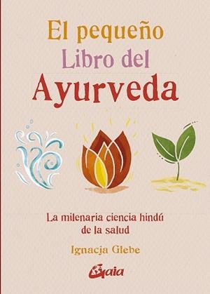 PEQUEÑO LIBRO DEL AYURVEDA, EL | 9788484459491 | GLEBE, IGNACJA | Llibreria L'Illa - Llibreria Online de Mollet - Comprar llibres online