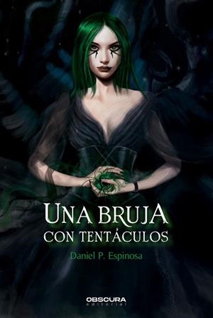 BRUJA CON TENTÁCULOS, UNA | 9788412382747 | ESPINOSA, DANIEL P. | Llibreria L'Illa - Llibreria Online de Mollet - Comprar llibres online