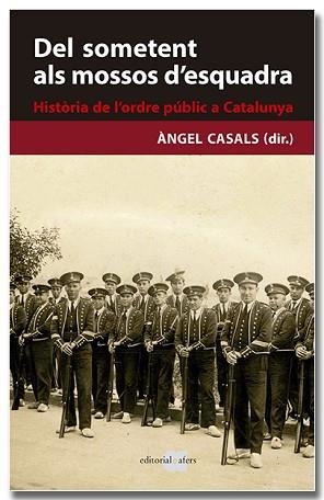 DEL SOMETENT ALS MOSSOS D'ESQUADRA. HISTÒRIA DE L'ORDRE PÚBLIC A CATALUNYA | 9788418618239 | CASALS MARTÍNEZ, ÀNGEL | Llibreria L'Illa - Llibreria Online de Mollet - Comprar llibres online