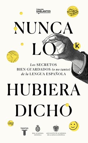 NUNCA LO HUBIERA DICHO | 9788430623648 | REAL ACADEMIA ESPAÑOLA,/ASOCIACIÓN DE ACADEMIAS DE LA LENGUA ESPAÑOLA, | Llibreria L'Illa - Llibreria Online de Mollet - Comprar llibres online