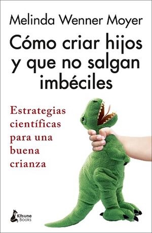 CÓMO CRIAR HIJOS Y QUE NO SALGAN IMBÉCILES | 9788418524301 | WENNER MOYER, MELINDA | Llibreria L'Illa - Llibreria Online de Mollet - Comprar llibres online