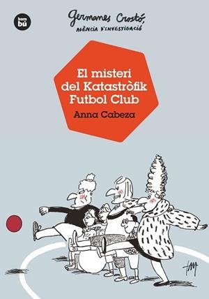 GERMANES CROSTÓ, AGÈNCIA D'INVESTIGACIÓ. EL MISTERI DEL KATASTRÒFIK FUTBOL CLUB | 9788483438121 | CABEZA, ANNA | Llibreria L'Illa - Llibreria Online de Mollet - Comprar llibres online