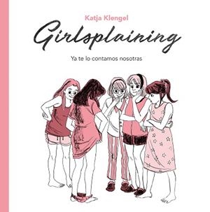 GIRLSPLAINING. YA TE LO CONTAMOS NOSOTRAS | 9788494425707 | KLENGEL, KATJA | Llibreria L'Illa - Llibreria Online de Mollet - Comprar llibres online
