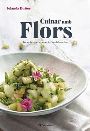CUINAR AMB FLORS | 9788413561677 | BUSTOS CABEZUELO, IOLANDA | Llibreria L'Illa - Llibreria Online de Mollet - Comprar llibres online