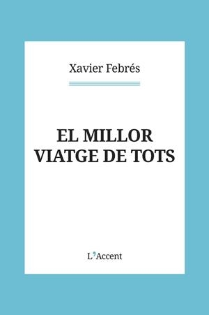MILLOR VIATGE DE TOTS, EL | 9788418680151 | FEBRÉS, XAVIER | Llibreria L'Illa - Llibreria Online de Mollet - Comprar llibres online