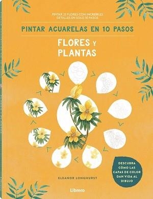 PINTAR ACUARELAS EN 10 PASOS  FLORES Y PLANTAS | 9789463597685 | LONGHURST, ELEANOR | Llibreria L'Illa - Llibreria Online de Mollet - Comprar llibres online