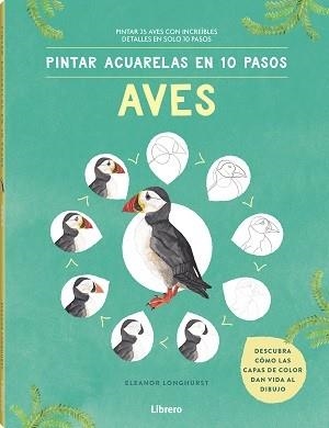 PINTAR ACUARELAS EN 10 PASOS  AVES DE TODO EL MUNDO | 9789463597708 | LONGHURST, ELEANOR | Llibreria L'Illa - Llibreria Online de Mollet - Comprar llibres online
