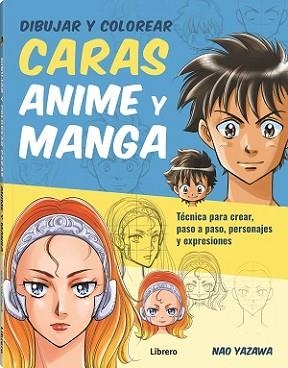 DIBUJAR Y COLOREAR CARAS ANIME Y MANGA | 9789463597999 | YAZAWA, NAO | Llibreria L'Illa - Llibreria Online de Mollet - Comprar llibres online