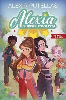 ALEXIA SUPERFUTBOLISTA 3 - UNA RIVAL SIN IGUAL | 9788420459240 | PUTELLAS, ALEXIA | Llibreria L'Illa - Llibreria Online de Mollet - Comprar llibres online
