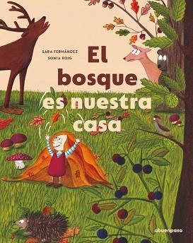 BOSQUE ES NUESTRA CASA, EL | 9788417555610 | FERNÁNDEZ SAINZ, SARA/ROIG GÓMEZ, SONIA | Llibreria L'Illa - Llibreria Online de Mollet - Comprar llibres online