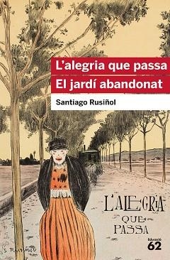 ALEGRIA QUE PASSA, L' / EL JARDI ABANDONAT | 9788415954903 | RUSIÑOL, SANTIAGO | Llibreria L'Illa - Llibreria Online de Mollet - Comprar llibres online
