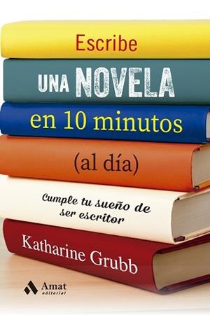 ESCRIBE UNA NOVELA EN 10 MINUTOS AL DIA | 9788497355537 | GRUBB, KATHERINE