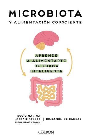 MICROBIOTA Y ALIMENTACIÓN CONSCIENTE. APRENDE A ALIMENTARTE DE FORMA INTELIGENTE | 9788441545427 | LÓPEZ RIBELLES, ROCÍO MARINA/CANGAS MORÁN, RAMÓN DE | Llibreria L'Illa - Llibreria Online de Mollet - Comprar llibres online