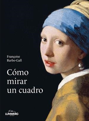 CÓMO MIRAR UN CUADRO | 9788418820427 | BARBE-GALL, FRANÇOISE | Llibreria L'Illa - Llibreria Online de Mollet - Comprar llibres online
