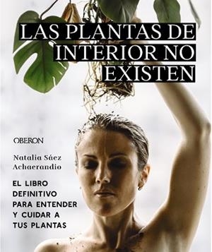 PLANTAS DE INTERIOR NO EXISTEN, LAS | 9788441545397 | SÁEZ ACHAERANDIO, NATALIA | Llibreria L'Illa - Llibreria Online de Mollet - Comprar llibres online