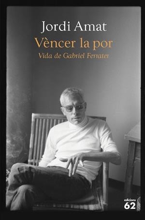 VÈNCER LA POR. VIDA DE GABRIEL FERRATER | 9788429780116 | AMAT, JORDI | Llibreria L'Illa - Llibreria Online de Mollet - Comprar llibres online