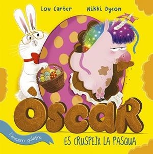 ÒSCAR L'UNICORN GOLAFRE ES CRUSPEIX LA PASQUA | 9788491455141 | CARTER, LOU | Llibreria L'Illa - Llibreria Online de Mollet - Comprar llibres online