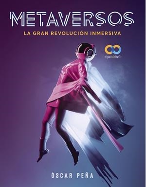 METAVERSOS. LA GRAN REVOLUCIÓN INMERSIVA | 9788441545335 | PEÑA DE SAN ANTONIO, ÓSCAR | Llibreria L'Illa - Llibreria Online de Mollet - Comprar llibres online