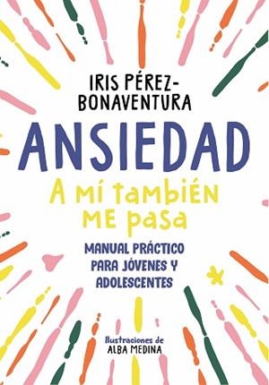 ANSIEDAD A MÍ TAMBIÉN ME PASA | 9788418688768 | PÉREZ BONAVENTURA, IRIS | Llibreria L'Illa - Llibreria Online de Mollet - Comprar llibres online