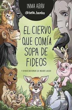 CIERVO QUE COMÍA SOPA DE FIDEOS Y OTRAS HISTORIAS DE BICHOS LOCOS, EL | 9788427049833 | ARÁN, INMA | Llibreria L'Illa - Llibreria Online de Mollet - Comprar llibres online
