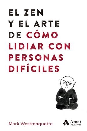 ZEN Y EL ARTE DE CÓMO LIDIAR CON PERSONAS DIFÍCILES, EL | 9788497355575 | WESTMOQUETTE, MARK