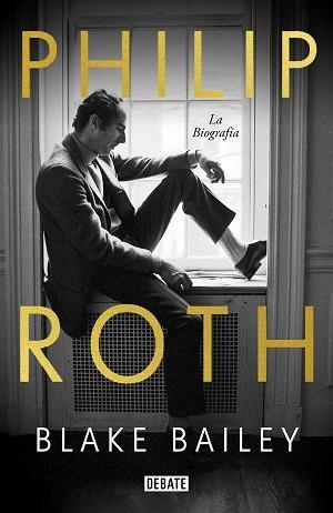 PHILIP ROTH. LA BIOGRAFÍA | 9788418056758 | BAILEY, BLAKE | Llibreria L'Illa - Llibreria Online de Mollet - Comprar llibres online